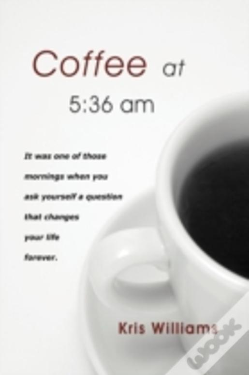 Coffee At 5:36 Am