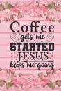 Coffee Gets Me Started Jesus Keeps Me Going - Preview