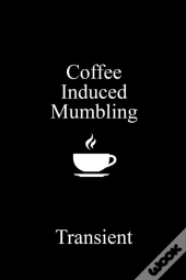 Coffee Induced Mumbling