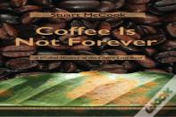 Coffee Is Not Forever