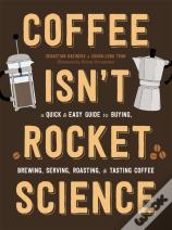 Coffee Isn'T Rocket Science