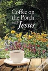 Coffee On The Porch With Jesus
