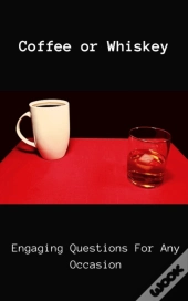 Coffee Or Whiskey
