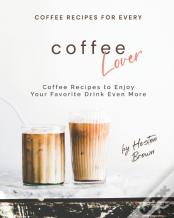 Coffee Recipes For Every Coffee Lover