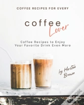 Coffee Recipes For Every Coffee Lover