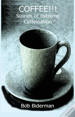 Capa do artigo Coffee!!! Stories Of Extreme Caffeination