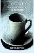 Coffee!!! Stories Of Extreme Caffeination