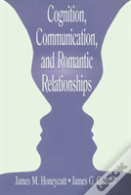 Cognition, Communication, And Romantic Relationships