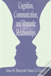Cognition, Communication, And Romantic Relationships