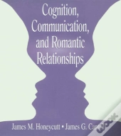 Cognition, Communication, And Romantic Relationships