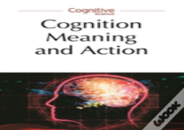 Cognition, Meaning And Action Â€“ Lodzâ€“Lund Studies In Cognitive Science