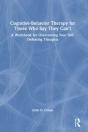 Cognitive Behavior Therapy For Those Who Say They Canâ€™T - Preview
