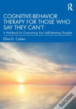 Cognitive Behavior Therapy For Those Who Say They Canâ€™T