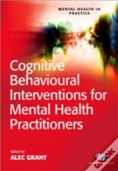 Cognitive Behavioural Interventions For Mental Health Practitioners