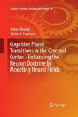 Cognitive Phase Transitions In The Cerebral Cortex - Enhancing The Neuron Doctrine By Modeling Neural Fields - Preview