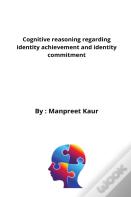 Cognitive Reasoning Regarding Identity Achievement And Identity Commitment