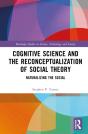 Cognitive Science And The Reconceptualization Of Social Theory - Preview