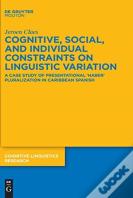 Cognitive, Social, And Individual Constraints On Linguistic Variation