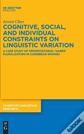 Cognitive, Social, And Individual Constraints On Linguistic Variation