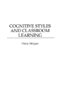 Cognitive Styles And Classroom Learning - Preview
