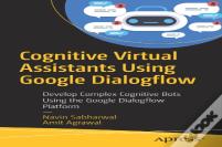 Cognitive Virtual Assistants Using Google Dialogflow