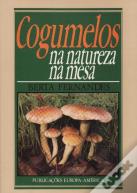 Cogumelos - Na Natureza, Na Mesa
