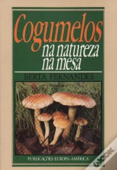 Cogumelos - Na Natureza, Na Mesa