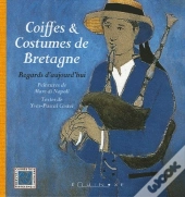 Coiffes & Costumes De Bretagne ; Regards D'Aujourd'Hui