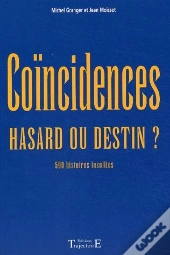 Coincidences, Hasard Ou Destin ? 590 Histoires Insolites