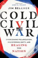 Cold Civil War Â€“ Overcoming Polarization, Discovering Unity, And Healing The Nation