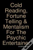 Cold Reading, Fortune Telling & Mentalism For The Psychic Entertainer