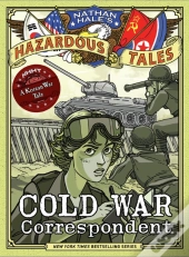 Cold War Correspondent (Nathan Haleâ€™S Hazardous Tales #11)
