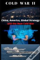 Cold War Ii? China, America, Global Strategy, And The New Cold War