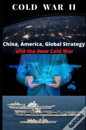 Cold War Ii? China, America, Global Strategy, And The New Cold War