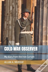 Cold War Observer: My Diary From The Iro