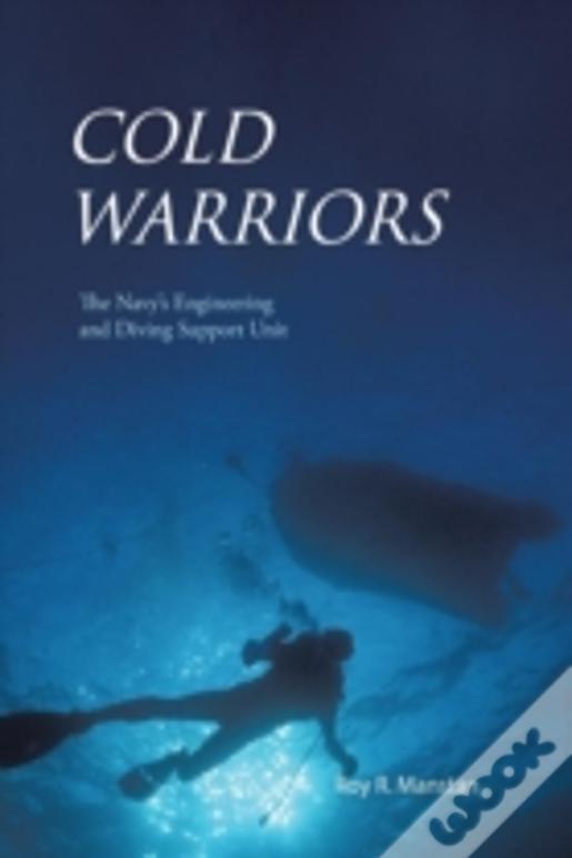 Cold Warriors: The Navy'S Engineering And Diving Support Unit
