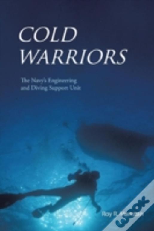 Cold Warriors: The Navy'S Engineering And Diving Support Unit