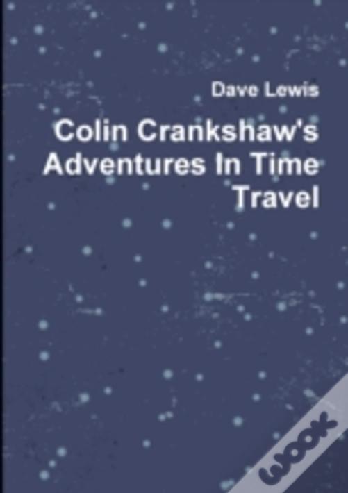 Colin Crankshaw'S Adventures In Time Travel