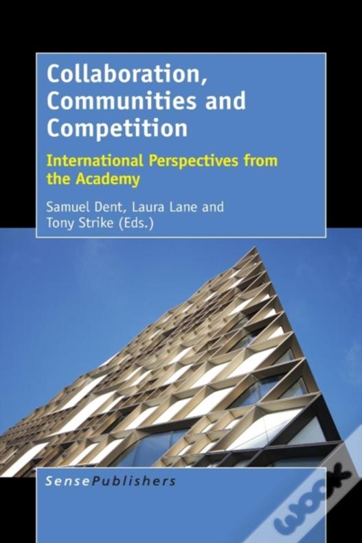 Collaboration, Communities And Competition: International Perspectives From The Academy