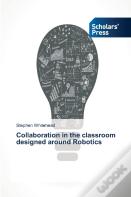 Collaboration In The Classroom Designed Around Robotics
