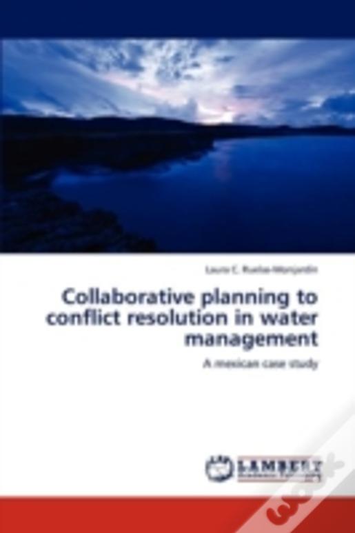 Collaborative Planning To Conflict Resolution In Water Management