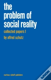 Collected Papers I. The Problem Of Social Reality