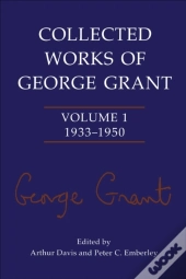 Collected Works Of George Grant