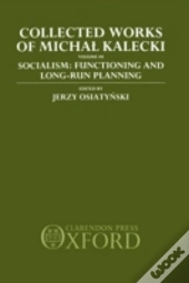 Collected Works Of Michal Kalecki: Volume Iii. Socialism: Functioning And Long-Run Planning