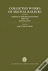 Collected Works Of Michal Kalecki: Volume Vii: Studies In Applied Economics 1940-1967; Miscellanea