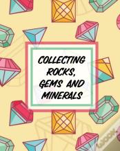 Collecting Rocks, Gems And Minerals