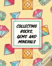 Collecting Rocks, Gems And Minerals