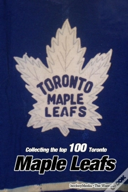 Capa do artigo Collecting The Top 100 Toronto Maple Leafs