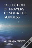 Collection Of Prayers To Sofia The Goddess