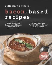 Collection Of Tasty Bacon-Based Recipes